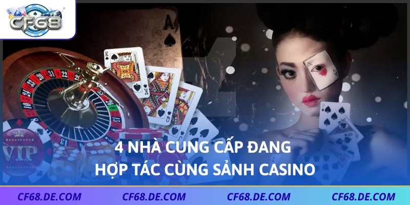 4 nhà cung cấp đang hợp tác cùng sảnh Casino