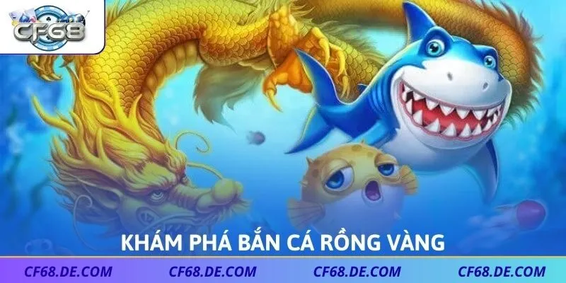 Khám phá bắn cá rồng vàng