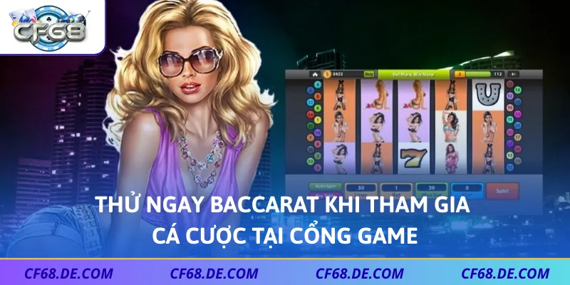 Thử ngay Baccarat khi tham gia cá cược tại cổng game