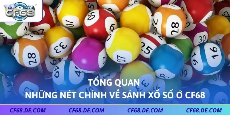Tổng quan những nét chính về sảnh xổ số ở CF68